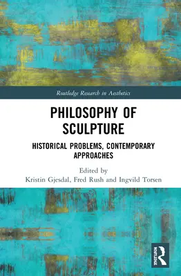 Philosophie der Bildhauerei: Historische Probleme, zeitgenössische Annäherungen - Philosophy of Sculpture: Historical Problems, Contemporary Approaches