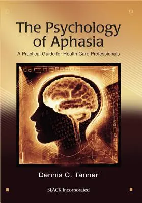 Die Psychologie der Aphasie: Ein praktischer Leitfaden für Angehörige der Gesundheitsberufe - The Psychology of Aphasia: A Practical Guide for Health Care Professionals