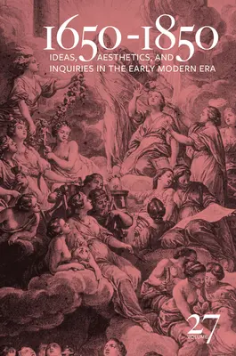 1650-1850: Ideen, Ästhetik und Untersuchungen in der frühen Neuzeit (Band 27) Band 27 - 1650-1850: Ideas, Aesthetics, and Inquiries in the Early Modern Era (Volume 27) Volume 27