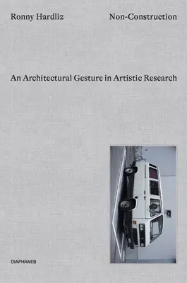 Nicht-Konstruktion: Eine architektonische Geste in der künstlerischen Forschung - Non-Construction: An Architectural Gesture in Artistic Research