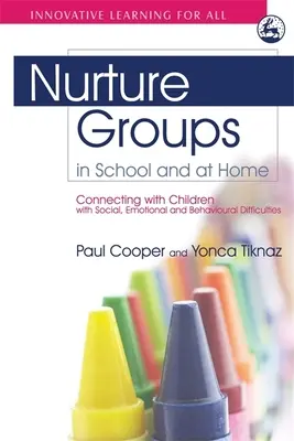 Nurture Groups in der Schule und zu Hause: Der Umgang mit Kindern mit sozialen, emotionalen und Verhaltensschwierigkeiten - Nurture Groups in School and at Home: Connecting with Children with Social, Emotional and Behavioural Difficulties