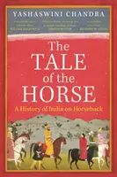 Tale of the Horse - Eine Geschichte Indiens auf dem Pferderücken - Tale of the Horse - A History of India on Horseback