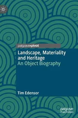 Landschaft, Materialität und Kulturerbe: Eine Objektbiographie - Landscape, Materiality and Heritage: An Object Biography