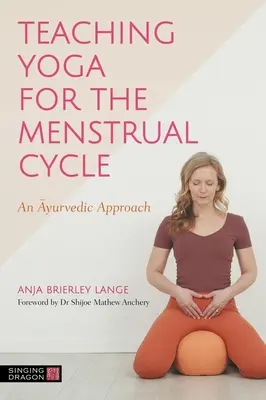 Yoga für den Menstruationszyklus unterrichten: Ein ayurvedischer Ansatz - Teaching Yoga for the Menstrual Cycle: An Ayurvedic Approach