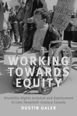 Auf dem Weg zur Gleichberechtigung: Aktivismus für Behindertenrechte und Beschäftigung im Kanada des späten zwanzigsten Jahrhunderts - Working Towards Equity: Disability Rights Activism and Employment in Late Twentieth-Century Canada