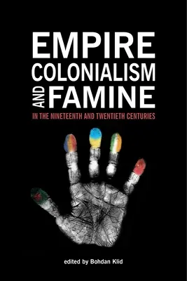 Empire, Kolonialismus und Hungersnot im neunzehnten und zwanzigsten Jahrhundert - Empire, Colonialism, and Famine in the Nineteenth and Twentieth Centuries