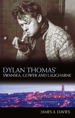 Dylan Thomas' Swansea, Gower und Laugharne: Neue Ausgabe - Dylan Thomas' Swansea, Gower and Laugharne: New Edition