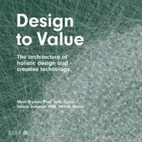 Wertorientiertes Design: Die Architektur des ganzheitlichen Designs und der kreativen Technologie - Design to Value: The Architecture of Holistic Design and Creative Technology