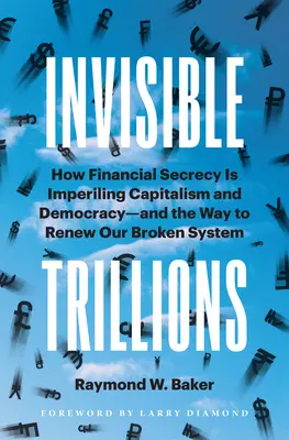 Unsichtbare Billionen: Wie das Finanzgeheimnis Kapitalismus und Demokratie gefährdet und wie wir unser kaputtes System erneuern können - Invisible Trillions: How Financial Secrecy Is Imperiling Capitalism and Democracy and the Way to Renew Our Broken System