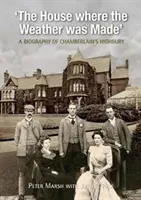 Das Haus, in dem das Wetter gemacht wurde - Eine Biographie von Chamberlain's Highbury - House Where Weather was Made - A Biography of Chamberlain's Highbury