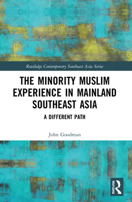 Die Erfahrung von muslimischen Minderheiten auf dem südostasiatischen Festland: Ein anderer Weg - The Minority Muslim Experience in Mainland Southeast Asia: A Different Path