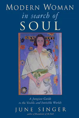 Die moderne Frau auf der Suche nach der Seele: Ein jungianischer Leitfaden für die sichtbare und unsichtbare Welt - Modern Woman in Search of Soul: A Jungian Guide to the Visible and Invisible Worlds