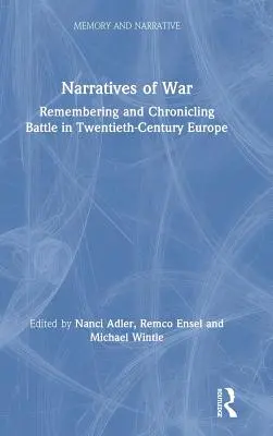 Narrative des Krieges: Erinnerung und Chronik der Schlacht im Europa des zwanzigsten Jahrhunderts - Narratives of War: Remembering and Chronicling Battle in Twentieth-Century Europe