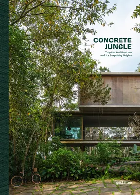 Dschungel aus Beton: Tropische Architektur und ihre überraschenden Ursprünge - Concrete Jungle: Tropical Architecture and Its Surprising Origins