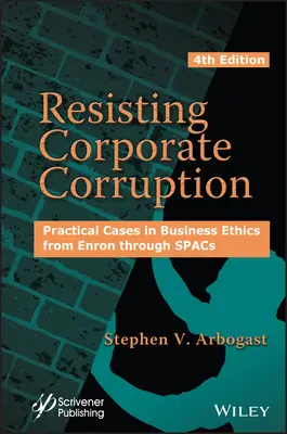 Widerstand gegen Unternehmenskorruption: Praktische Fälle der Wirtschaftsethik von Enron bis Spacs - Resisting Corporate Corruption: Practical Cases in Business Ethics from Enron Through Spacs