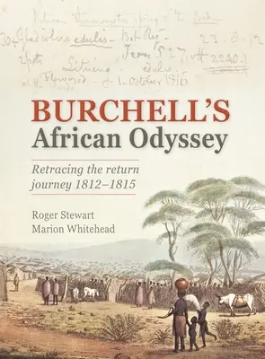 Burchells afrikanische Odyssee: Die Enthüllung der Rückreise 1812-1815 - Burchell's African Odyssey: Revealing the Return Journey 1812-1815