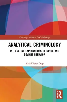 Analytische Kriminologie: Integrierende Erklärungen von Kriminalität und abweichendem Verhalten - Analytical Criminology: Integrating Explanations of Crime and Deviant Behavior