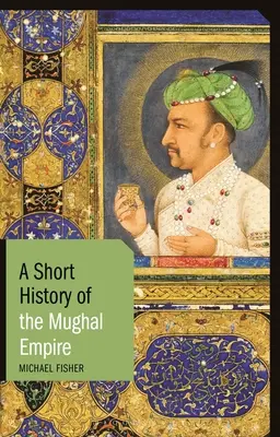 Eine kurze Geschichte des Mogulreiches - A Short History of the Mughal Empire