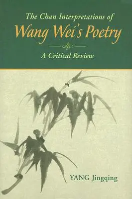 Die Chan-Interpretationen der Poesie von Wang Wei: Eine kritische Überprüfung - The Chan Interpretations of Wang Wei's Poetry: A Critical Review