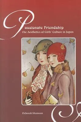 Leidenschaftliche Freundschaft: Die Ästhetik der Mädchenkultur in Japan - Passionate Friendship: The Aesthetics of Girl's Culture in Japan