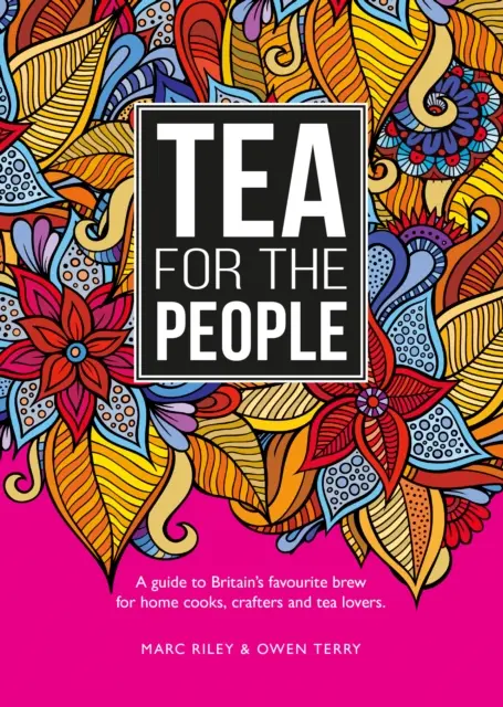 Tea For The People - Ein Leitfaden zu Großbritanniens Lieblingsgetränk und lustigen Dingen, die man damit machen kann - Tea For The People - A guide to Britain's favourite brew and fun stuff to do with it