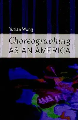 Choreographie des asiatischen Amerikas - Choreographing Asian America