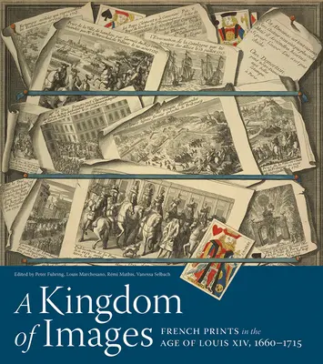 Ein Königreich der Bilder: Französische Drucke im Zeitalter Ludwigs XIV., 1660-1715 - A Kingdom of Images: French Prints in the Age of Louis XIV, 1660-1715