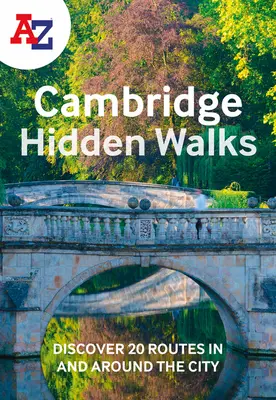 A-Z Cambridge Versteckte Spaziergänge: Entdecken Sie 20 Routen in und um die Stadt - A-Z Cambridge Hidden Walks: Discover 20 Routes in and Around the City