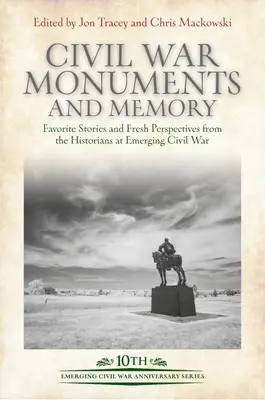 Bürgerkriegsdenkmäler und Erinnerung: Lieblingsgeschichten und neue Perspektiven von Historikern bei Emerging Civil War - Civil War Monuments and Memory: Favorite Stories and Fresh Perspectives from the Historians at Emerging Civil War