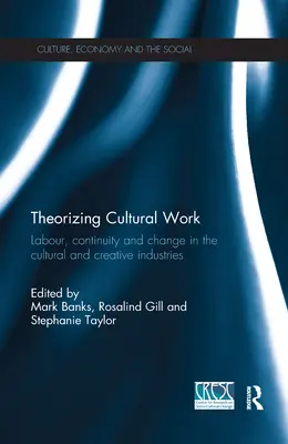 Theoretisierung der Kulturarbeit: Arbeit, Kontinuität und Wandel in der Kultur- und Kreativwirtschaft - Theorizing Cultural Work: Labour, Continuity and Change in the Cultural and Creative Industries