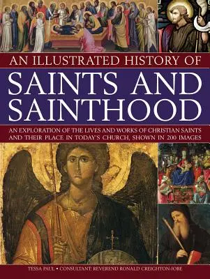 Eine illustrierte Geschichte der Heiligen und des Heiligtums: Eine Erkundung des Lebens und der Werke christlicher Heiliger und ihrer Stellung in der heutigen Kirche, dargestellt in - An Illustrated History of Saints and Sainthood: An Exploration of the Lives and Works of Christian Saints and Their Place in Today's Church, Shown in