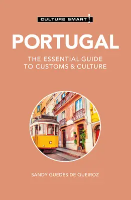 Portugal - Culture Smart!: Der unverzichtbare Leitfaden für Brauchtum und Kultur - Portugal - Culture Smart!: The Essential Guide to Customs & Culture