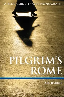 Rom der Pilger: Eine Blue Guide Reisemonographie - Pilgrim's Rome: A Blue Guide Travel Monograph