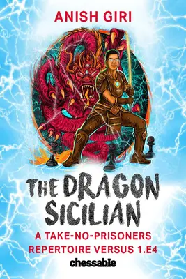 Der Drachen-Sizilianer: Ein „Nimm-keine-Gefangenen“-Repertoire gegen 1.E4 - The Dragon Sicilian: A Take-No-Prisoners Repertoire Versus 1.E4