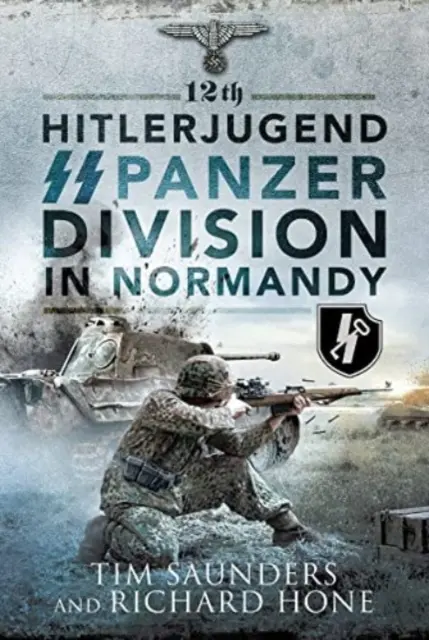 Die 12. SS-Panzerdivision der Hitlerjugend in der Normandie - 12th Hitlerjugend SS Panzer Division in Normandy