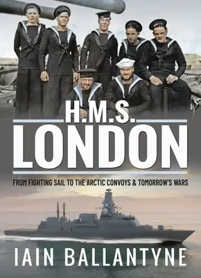 HMS London: Vom Segelkampf zu den arktischen Konvois & den Kriegen von morgen - HMS London: From Fighting Sail to the Arctic Convoys & Tomorrow's Wars