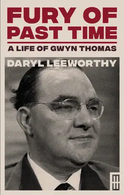 Wut der Vergangenheit: Ein Leben von Gwyn Thomas - Fury of Past Time: A Life of Gwyn Thomas