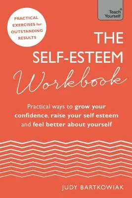 Das Arbeitsbuch zum Selbstwertgefühl: Praktische Wege, um Ihr Selbstvertrauen zu stärken, Ihr Selbstwertgefühl zu steigern und sich besser zu fühlen - The Self-Esteem Workbook: Practical Ways to Grow Your Confidence, Raise Your Self Esteem and Feel Better about Yourself