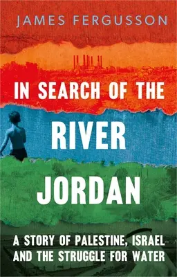 Auf der Suche nach dem Jordan: Eine Geschichte von Palästina, Israel und dem Kampf um Wasser - In Search of the River Jordan: A Story of Palestine, Israel and the Struggle for Water