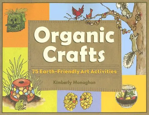 Bio-Handwerk: 75 umweltfreundliche Kunstaktivitäten - Organic Crafts: 75 Earth-Friendly Art Activities