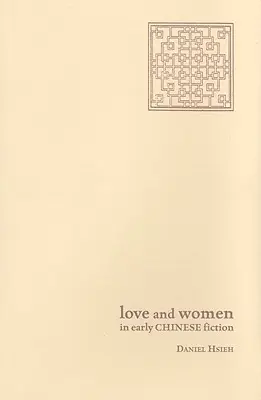 Liebe und Frauen in der frühen chinesischen Belletristik - Love and Women in Early Chinese Fiction