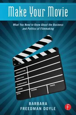 Machen Sie Ihren Film: Was Sie über das Geschäft und die Politik des Filmemachens wissen müssen - Make Your Movie: What You Need to Know about the Business and Politics of Filmmaking