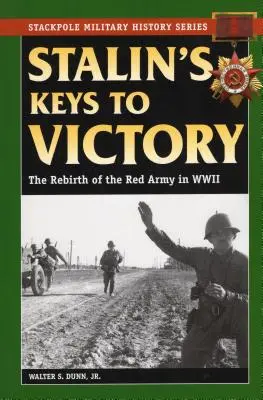 Stalins Schlüssel zum Sieg: Die Wiedergeburt der Roten Armee im Zweiten Weltkrieg - Stalin's Keys to Victory: The Rebirth of the Red Army in World War II