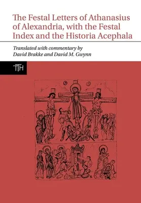 Festliche Briefe des Athanasius von Alexandria, mit dem Festlichen Index und der Historia Acephala - Festal Letters of Athanasius of Alexandria, with the Festal Index and the Historia Acephala