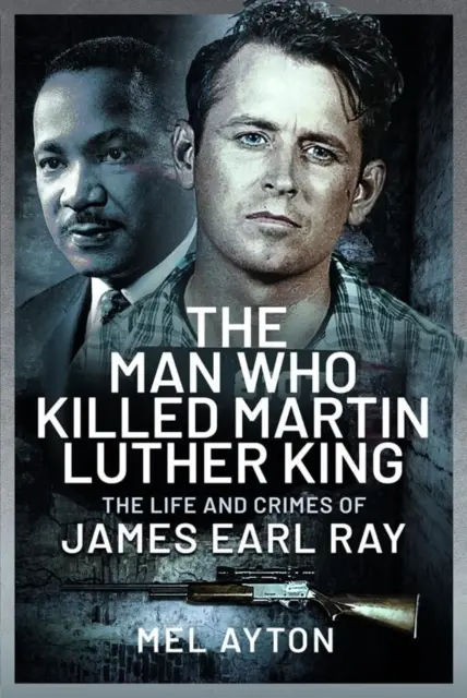 Der Mann, der Martin Luther King tötete: Das Leben und die Verbrechen von James Earl Ray - The Man Who Killed Martin Luther King: The Life and Crimes of James Earl Ray