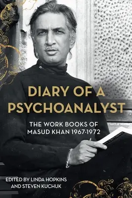 Tagebuch eines gefallenen Psychoanalytikers: Die Arbeitsbücher von Masud Khan 1967-1972 - Diary of a Fallen Psychoanalyst: The Work Books of Masud Khan 1967-1972