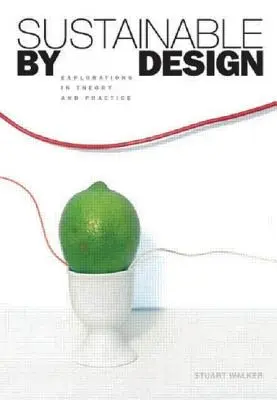 Nachhaltig durch Design: Erkundungen in Theorie und Praxis - Sustainable by Design: Explorations in Theory and Practice