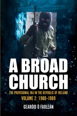 Eine breite Kirche 2: Die provisorische IRA in der Republik Irland, 1980-1989 - A Broad Church 2: The Provisional IRA in the Republic of Ireland, 1980-1989