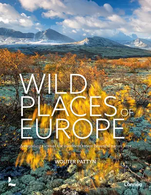 Wilde Orte in Europa: Erstaunliche Ansichten der schönsten Naturlandschaften des Kontinents - Wild Places of Europe: Astounding Views of the Continent's Most Beautiful Nature Sites