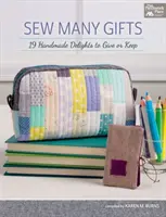 Sew Many Gifts - 19 handgemachte Köstlichkeiten zum Verschenken oder Behalten - Sew Many Gifts - 19 Handmade Delights to Give or Keep